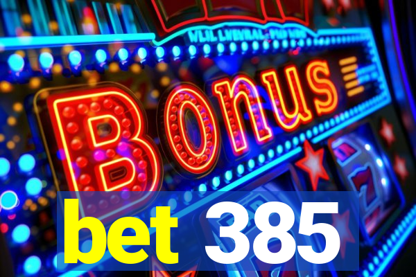 bet 385